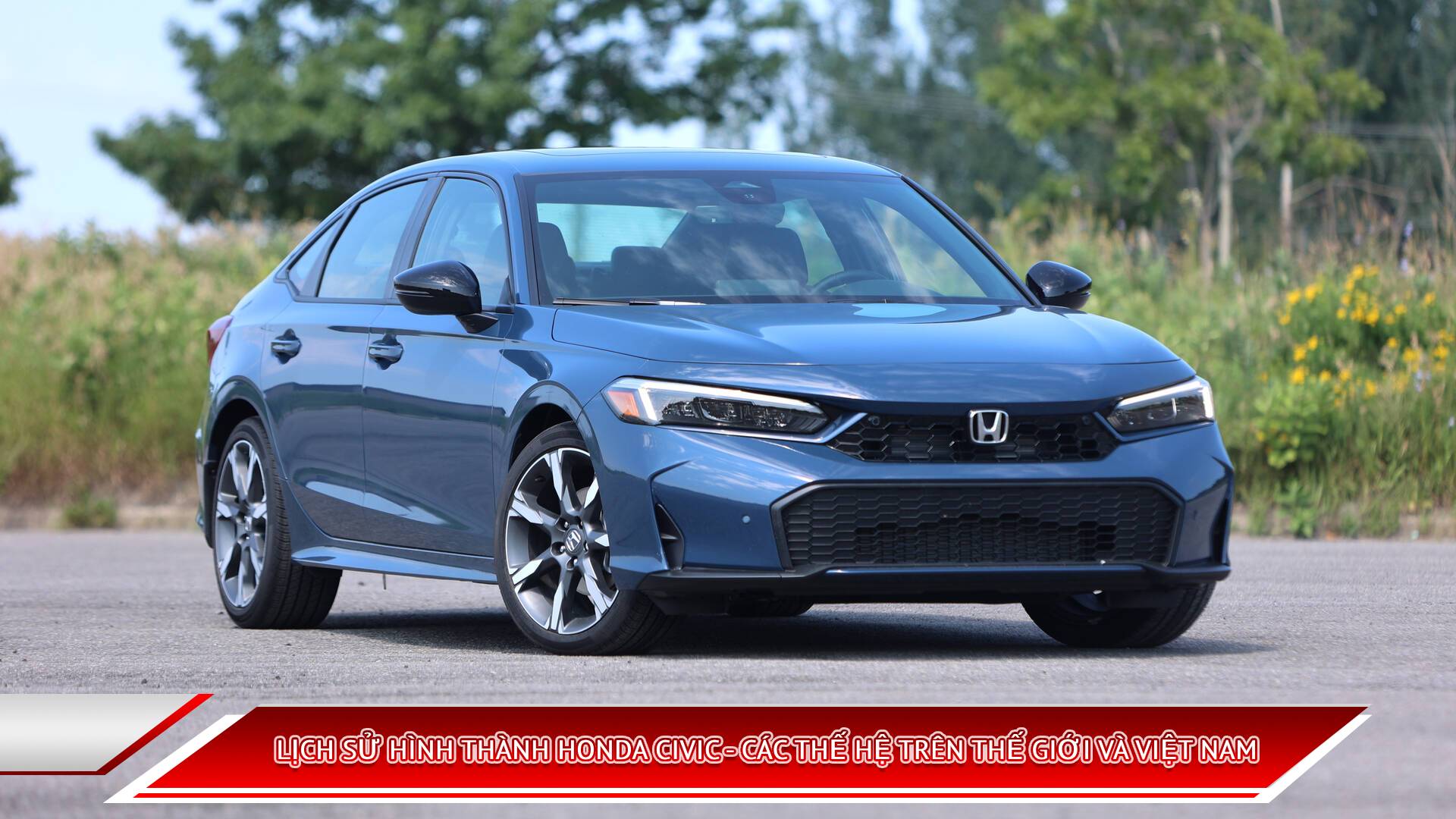 LỊCH SỬ HÌNH THÀNH HONDA CIVIC - CÁC THẾ HỆ TRÊN THẾ GIỚI VÀ VIỆT NAM